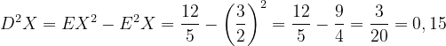 \dpi{120} D^{2}X=EX^{2}-E^{2}X=\frac{12}{5}-\left ( \frac{3}{2} \right )^{2}=\frac{12}{5}-\frac{9}{4}=\frac{3}{20}=0,15